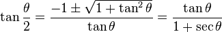  \tan\frac{\theta }{2} = \frac{-1 \pm \sqrt{1+\tan^2\theta}}{\tan\theta}  = \frac{\tan\theta}{1 + \sec{\theta}} 