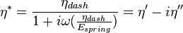  \eta^*=\frac {\eta_{dash}} {1+i \omega(\frac{\eta_{dash}}{E_{spring}})} = \eta'-i\eta'' 