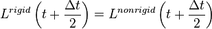 L^{rigid} \left( t + \frac{\Delta t}{2} \right) = L^{nonrigid} \left( t + \frac{\Delta t}{2} \right)