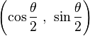 \left( \cos\frac{\theta}{2}\ ,\ \sin\frac{\theta}{2} \right)