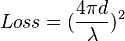 Loss = (\frac{4\pi d}{\lambda})^2