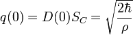 q(0) = D(0)S_C = \sqrt{\frac{2\hbar}{\rho}} \ 