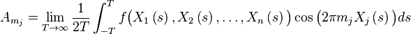 A_{m_j} =  \lim_{T \to \infty} \frac{1}{2T} \int_{-T}^T f\bigl(X_1\left(s\right),X_2\left(s\right),\dots,X_n\left(s\right)\bigr)\cos\bigl(2\pi m_jX_j\left(s\right)\bigr)ds