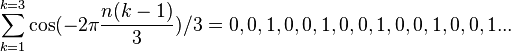 \sum_{k=1}^{k=3} \cos (-2\pi\frac{n(k-1)}{3})/3 = 0,0,1,0,0,1,0,0,1,0,0,1,0,0,1...