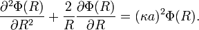 \frac{\part^2 \Phi(R) }{\part R^2} + \frac{2}{R} \frac{\part \Phi(R) }{\part R} = (\kappa a)^2 \Phi(R).