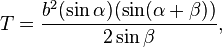 T = \frac {b^{2}(\sin \alpha)(\sin (\alpha + \beta))}{2\sin \beta},