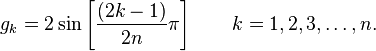g_k = 2 \sin \left [\frac {(2k-1)}{2n} \pi \right ]\qquad k = 1,2,3, \ldots, n.