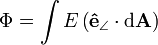  \Phi  = \int E \left ( \mathbf{\hat{e}}_{\angle} \cdot \mathrm{d}\mathbf{A} \right ) 