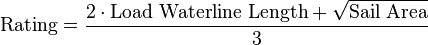 \text{Rating}=\frac{2 \cdot \text{Load Waterline Length}+ \sqrt{\text{Sail Area}}}{3}