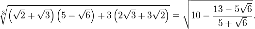 \sqrt[3]{\left(\sqrt{2}+ \sqrt{3}\right)\left(5 - \sqrt{6}\right) + 3\left(2\sqrt{3} + 3\sqrt{2}\right)} = \sqrt{10 - \frac{13 - 5\sqrt{6}}{5 + \sqrt{6}}}. 