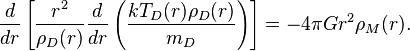 \frac{d}{dr}\left[\frac{r^2}{\rho_D(r)}\frac{d}{dr}\left(\frac{kT_D(r)\rho_D(r)}{m_D}\right)\right]=-4\pi Gr^2\rho_M(r).