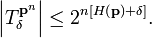 \left\vert T_{\delta}^{\mathbf{p}^{n}}\right\vert   \leq2^{n\left[  H\left(
\mathbf{p}\right)  +\delta\right]  }.
