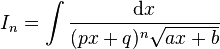 I_n=\int \frac{\text{d}x}{(px+q)^n\sqrt{ax+b}}\,\!