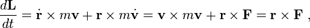 
\frac{d\mathbf{L}}{dt} = \dot{\mathbf{r}} \times m\mathbf{v} + \mathbf{r} \times m\dot{\mathbf{v}} = \mathbf{v} \times m\mathbf{v} + \mathbf{r} \times \mathbf{F} = \mathbf{r} \times \mathbf{F} \ ,
