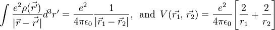  \int \frac{e^2 \rho(\vec{r'})} {|\vec{r} - \vec{r'}|} d^3r' = \frac{e^2}{4\pi\epsilon_0} \frac{1}{|\vec{r}_1 - \vec{r}_2|},\, \text{ and }\,  V(\vec{r_1}, \, \vec{r_2}) = \frac{e^2}{4\pi\epsilon_0} \Bigg[\frac{2}{r_1} + \frac{2}{r_2} \Bigg] 