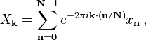 X_\mathbf{k} = \sum_{\mathbf{n}=\mathbf{0}}^{\mathbf{N}-1} e^{-2\pi i \mathbf{k} \cdot (\mathbf{n} / \mathbf{N})} x_\mathbf{n} \, ,