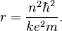  r={n^2\hbar^2 \over ke^2m}. 