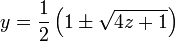 
y = \frac{1}{2}\left(1 \pm \sqrt{4z + 1}\right)\,
