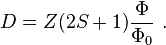 D = Z (2S+1) \frac{\Phi}{\Phi_0}~.