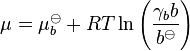 \mu = \mu_b^\ominus + RT\ln{\left( \frac{\gamma_b b}{b^\ominus}\right)}\,