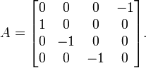 A = \begin{bmatrix} 0 & 0 & 0 & -1 \\ 1 & 0 & 0 & 0 \\ 0 & -1 & 0 & 0 \\ 0 & 0 & -1 & 0 \end{bmatrix}.