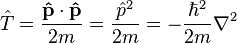 \hat{T} = \frac{\bold{\hat{p}}\cdot\bold{\hat{p}}}{2m} = \frac{\hat{p}^2}{2m} = -\frac{\hbar^2}{2m}\nabla^2
