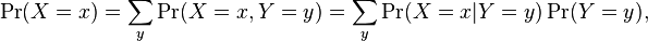 \Pr(X=x) = \sum_{y} \Pr(X=x,Y=y) = \sum_{y} \Pr(X=x|Y=y) \Pr(Y=y),