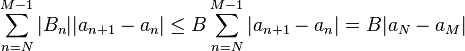 \sum_{n=N}^{M-1} |B_n| |a_{n+1}-a_n| \le B \sum_{n=N}^{M-1} |a_{n+1}-a_n| = B|a_N - a_M|