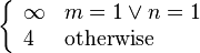 \left\{\begin{array}{ll}\infty & m = 1 \vee n = 1\\ 4 & \text{otherwise}\end{array}\right.