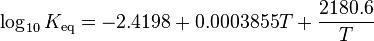 \log_{10} K_\mathrm{eq} = -2.4198 + 0.0003855T + \frac{2180.6}{T}