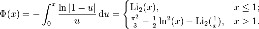 
\operatorname{\Phi}(x) = -\int_0^x \frac{\ln|1-u|}{u} \, \mathrm{d}u = 
\begin{cases}
\operatorname{Li}_2(x), & x \leq 1; \\ \frac{\pi^2}{3} - \frac{1}{2} \ln^2(x) - \operatorname{Li}_2(\frac{1}{x}), & x > 1.
\end{cases}
