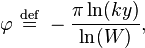 \varphi\ \stackrel{\mathrm{def}}{=}\   -{\pi \ln(ky)\over \ln(W)},