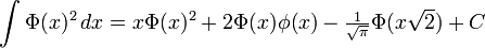  \int \Phi(x)^2 \, dx           = x \Phi(x)^2 + 2\Phi(x)\phi(x) - \tfrac{1}{\sqrt{\pi}}\Phi(x\sqrt{2}) + C 