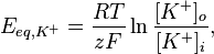   E_{eq,K^+} = \frac{RT}{zF} \ln \frac{[K^+]_{o}}{[K^+]_{i}} , 