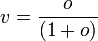 v = \frac{o}{(1 + o)}