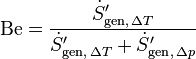 \mathrm{Be} = \frac{\dot S'_{\mathrm{gen},\, \Delta T}}{\dot S'_{\mathrm{gen},\, \Delta T}+ \dot S'_{\mathrm{gen},\, \Delta p}}