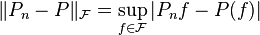 \|P_n-P\|_{\mathcal F}=\sup_{f\in {\mathcal F}} |P_nf- P(f)|