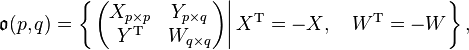 \mathfrak{o}(p, q) = \left\{\left .\left(\begin{matrix}X_{p \times p} & Y_{p \times q} \\ Y^{\mathrm{T}} & W_{q \times q}\end{matrix}\right)\right| X^{\mathrm T} = -X,\quad W^{\mathrm T} = -W\right\},