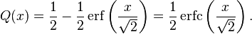 
Q(x) =\frac{1}{2} - \frac{1}{2} \operatorname{erf} \left( \frac{x}{\sqrt{2}} \right)=\frac{1}{2}\operatorname{erfc}\left(\frac{x}{\sqrt{2}}\right).
