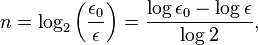 n = \log_2\left(\frac{\epsilon_0}{\epsilon}\right)=\frac{\log\epsilon_0-\log\epsilon}{\log2} , 