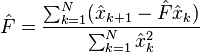 \hat{F} = \frac{\sum_{k=1}^N (\hat{x}_{k+1}-\hat{F} \hat{x}_k)}{\sum_{k=1}^N \hat{x}_k^{2}} 