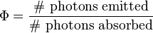  \Phi = \frac {\rm \#\ photons \ emitted} {\rm \#\ photons \ absorbed} 