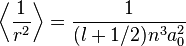 \left\langle \frac{1}{r^2} \right\rangle = \frac{1}{(l + 1/2)n^{3}a_{0}^{2}}