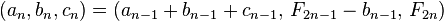 (a_n, b_n, c_n) = (a_{n-1}+b_{n-1}+c_{n-1}, \, F_{2n-1}-b_{n-1}, \, F_{2n})