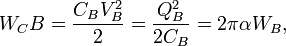 W_CB = \frac{C_BV_B^2}{2} = \frac{Q_B^2}{2C_B} = 2\pi \alpha W_B, \ 