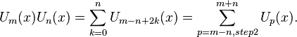  U_m(x) U_n(x) = \sum_{k=0}^{n}  U_{m-n+2k}(x) = \sum_{p=m-n, step 2}^{m+n} U_{p}(x).