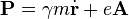  \mathbf{P} = \gamma m\dot{\mathbf{r}} + e\mathbf{A} 