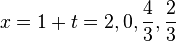 x = 1+t = 2, 0, \frac{4}{3}, \frac{2}{3}