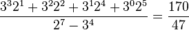 \frac{3^3 2^1 + 3^2 2^2 + 3^1 2^4 + 3^0 2^5}{2^7 - 3^4} = \frac{170}{47}