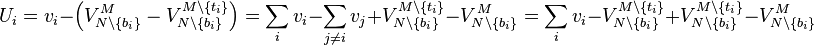 U_i = v_i-\left(V^{M}_{N \setminus \{b_i\}}-V^{M \setminus \{t_i\}}_{N \setminus \{b_i\}}\right)=\sum_{i}v_i-\sum_{j\neq i}v_j+V^{M\setminus \{t_i\}}_{N\setminus \{b_i\}}-V^M_{N\setminus\{b_i\}}=\sum_i v_i-V^{M\setminus \{t_i\}}_{N\setminus \{b_i\}}+V^{M\setminus \{t_i\}}_{N\setminus \{b_i\}}-V^M_{N\setminus\{b_i\}}